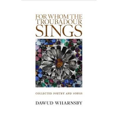 For Whom the Troubadour Sings - by  Dawud Wharnsby (Paperback)