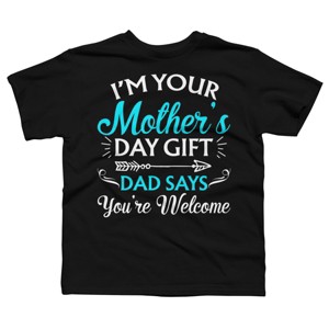 Boy's Design By Humans I'm Your Mother's Day Gift Dad Says You're Welcome By OlaFami T-Shirt - 1 of 2