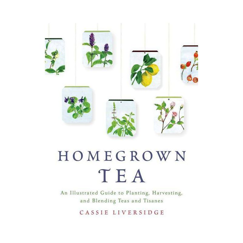 Homegrown Tea - by  Cassie Liversidge (Paperback), 1 of 2