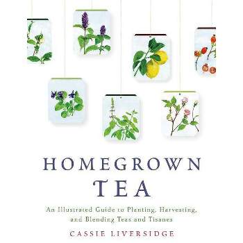 Homegrown Tea - by  Cassie Liversidge (Paperback)