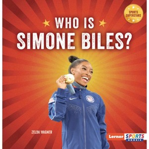 Who Is Simone Biles? - (Sports Superstars (Lerner Sports Rookie)) by  Zelda Wagner (Paperback) - 1 of 1