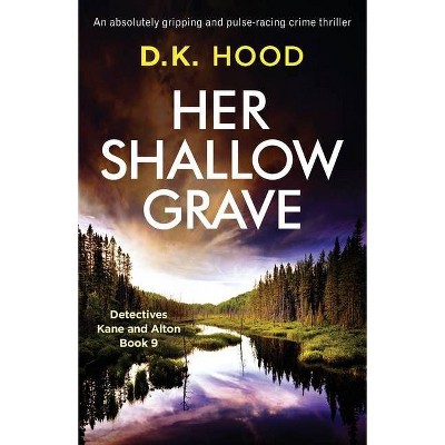 Her Shallow Grave - by  D K Hood (Paperback)