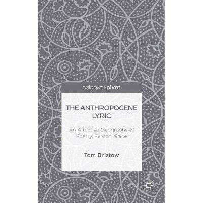 The Anthropocene Lyric - by  Tom Bristow (Hardcover)