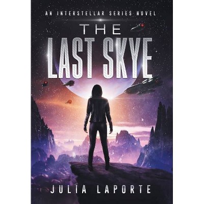 The Last Skye - (Interstellar) by  Julia Laporte (Hardcover)