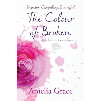 The Colour of Broken - by  Amelia Grace (Paperback)