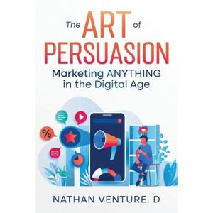 The Art of Persuasion - by  Nathan Venture D (Paperback) - 1 of 1