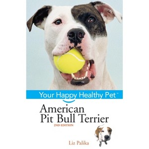 American Pit Bull Terrier - (Your Happy Healthy Pet Guides) 2nd Edition by  Liz Palika (Hardcover) - 1 of 1
