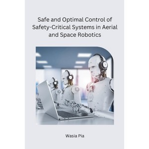 Safe and Optimal Control of Safety-Critical Systems in Aerial and Space Robotics - by  Wasia Pia (Paperback) - 1 of 1