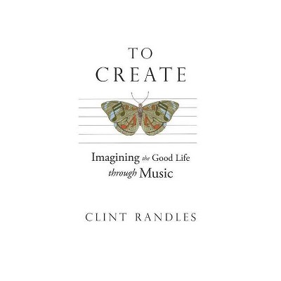 To Create - by  Clint Randles (Paperback)