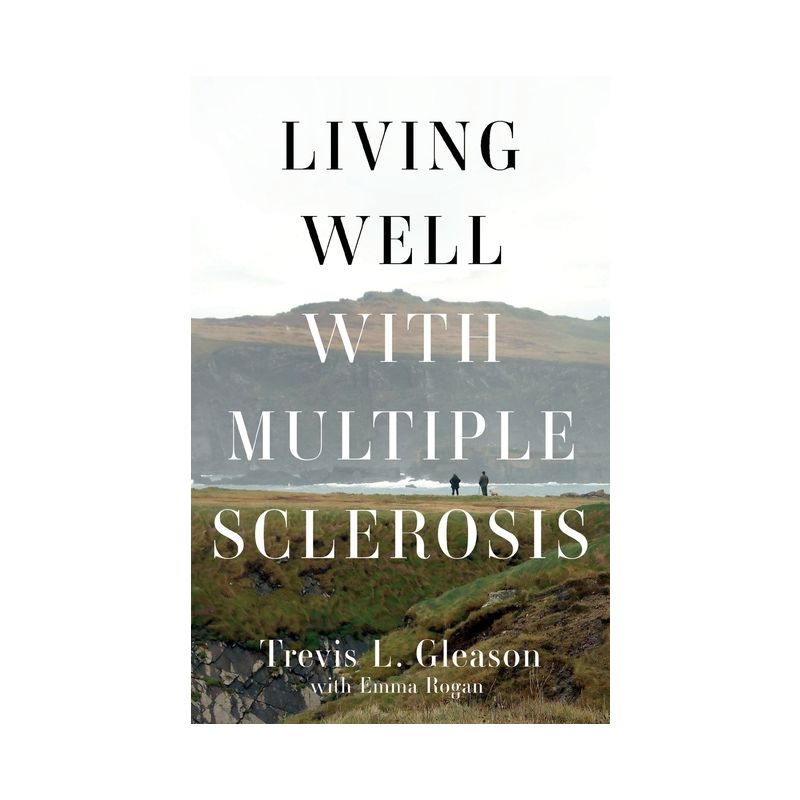 Living Well with Multiple Sclerosis - by  Trevis L Gleason (Paperback), 1 of 2