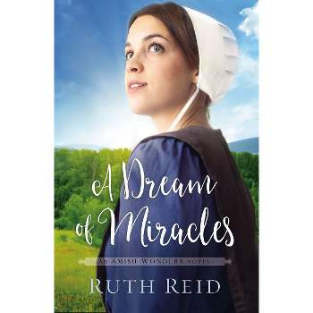 A Dream of Miracles - (Amish Wonders) by  Ruth Reid (Paperback)