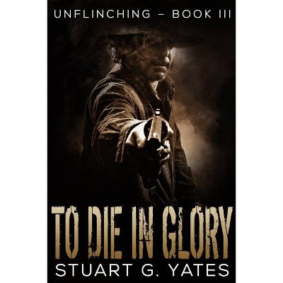 To Die In Glory - Large Print by  Stuart G Yates (Paperback)