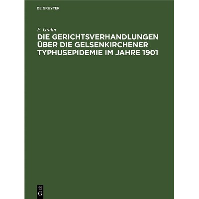 Die Gerichtsverhandlungen Über Die Gelsenkirchener Typhusepidemie Im Jahre 1901 - by  E Grahn (Hardcover)