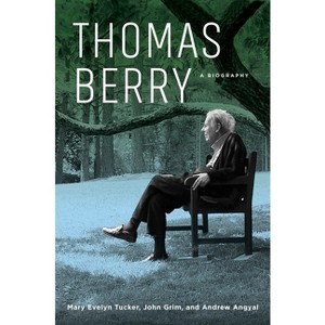 Thomas Berry - by Mary Evelyn Tucker & John Grim & Andrew Angyal - 1 of 1