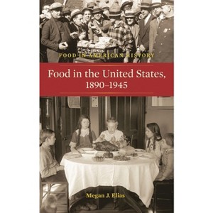 Food in the United States, 1890-1945 - by  Megan Elias (Hardcover) - 1 of 1
