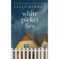 White Picket Lies - by  Lilly Mirren (Paperback)