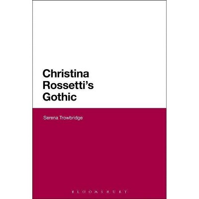 Christina Rossetti's Gothic - by  Serena Trowbridge (Paperback)