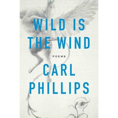 Wild Is The Wind - By Carl Phillips (paperback) : Target