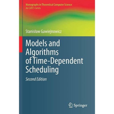 Models and Algorithms of Time-Dependent Scheduling - (Monographs in Theoretical Computer Science. an Eatcs) 2nd Edition by  Stanislaw Gawiejnowicz