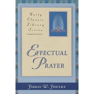 Effectual Prayer - (Unity Classic Library) by  Frances W Foulks (Paperback)