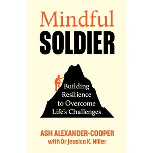 Mindful Soldier - by  Ash Alexander-Cooper & Jessica K Miller (Hardcover) - 1 of 1