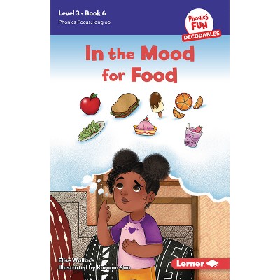 In the Mood for Food - (Phonics Fun Decodables -- Level 3) by  Elise Wallace (Paperback)