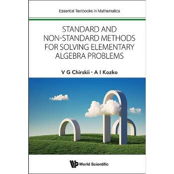 Standard and Non-Standard Methods for Solving Elementary Algebra Problems - by Vladimir G Chirskii & Artem Ivanovich Kozko
