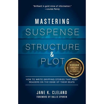 Mastering Suspense, Structure, and Plot - by  Jane K Cleland (Paperback)