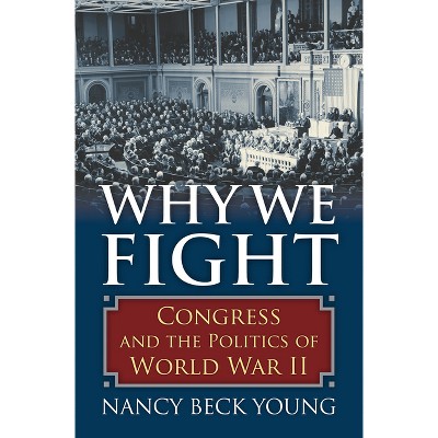 Why We Fight - by  Nancy Beck Young (Hardcover)
