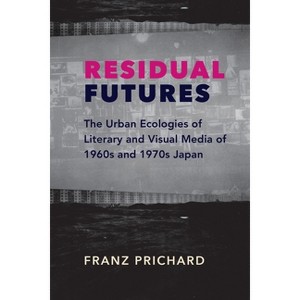 Residual Futures - (Studies of the Weatherhead East Asian Institute, Columbia Un) by Franz Prichard - 1 of 1