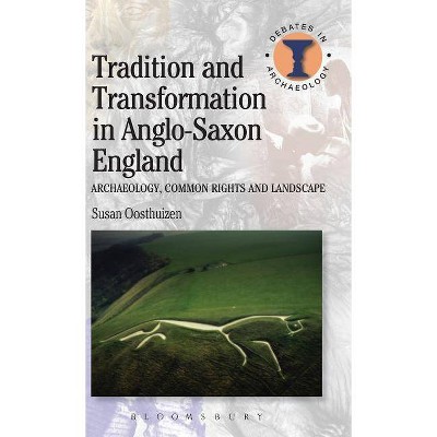 Tradition and Transformation in Anglo-Saxon England - (Debates in Archaeology) by  Susan Oosthuizen (Hardcover)