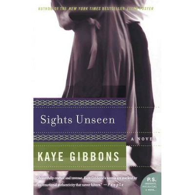 Sights Unseen - (P.S.) by  Kaye Gibbons (Paperback)