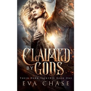 Claimed by Gods - (Their Dark Valkyrie) by  Eva Chase (Paperback) - 1 of 1