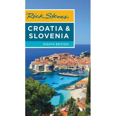 Rick Steves Croatia & Slovenia - 8th Edition by  Rick Steves & Cameron Hewitt (Paperback)