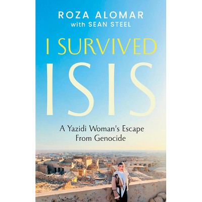 I Survived Isis - by  Roza Alomar (Paperback)