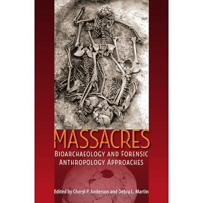 Massacres - (Bioarchaeological Interpretations of the Human Past: Local,) by  Cheryl P Anderson & Debra L Martin (Hardcover)