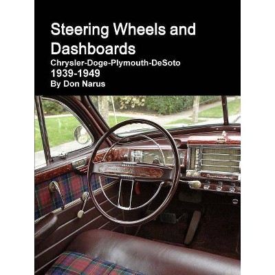 Steering Wheels and Dashboards 1939-1949 Chrysler Corporation - by  Don Narus (Paperback)