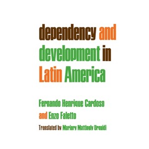 Dependency and Development in Latin America - by  Fernando Henrique Cardoso & Enzo Faletto (Paperback) - 1 of 1