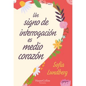 Un Signo de Interrogación Es Medio Corazón - by  Sofia Lundberg (Paperback) - 1 of 1