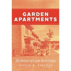 Garden Apartments - (Historical Studies of Urban America) by Joshua B Freeman - 1 of 1
