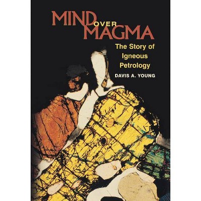 Mind Over Magma - by  Davis A Young (Hardcover)