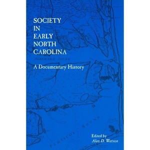 Society in Early North Carolina - (Colonial Records of North Carolina) by  Alan D Watson (Paperback) - 1 of 1