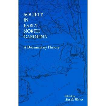 Society in Early North Carolina - (Colonial Records of North Carolina) by  Alan D Watson (Paperback)