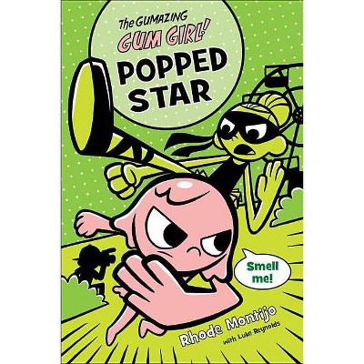 The Gumazing Gum Girl! Popped Star - by  Rhode Montijo & Luke Reynolds (Hardcover)