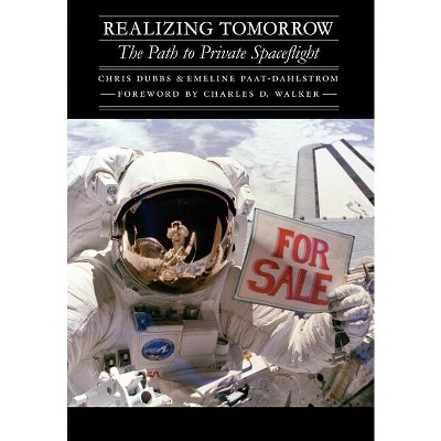 Realizing Tomorrow - (Outward Odyssey: A People's History of Spaceflight) by  Chris Dubbs & Emeline Paat-Dahlstrom (Hardcover)