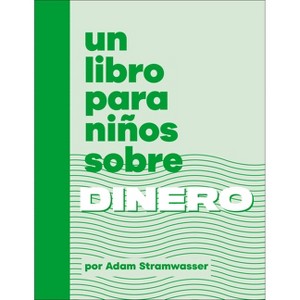 Un Libro Para Niños Sobre Dinero - (Kids Book) by  Adam Stramwasser (Hardcover) - 1 of 1
