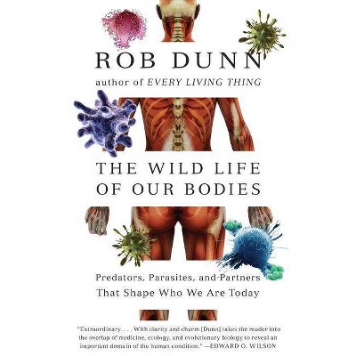 The Wild Life of Our Bodies - by  Rob Dunn (Paperback)