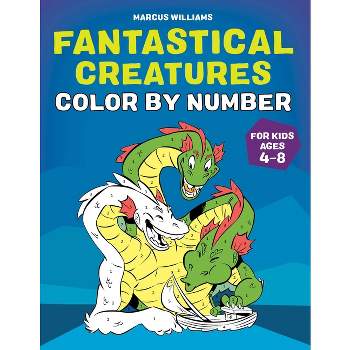 Fantastical Creatures Color by Number - by  Marcus Williams (Paperback)