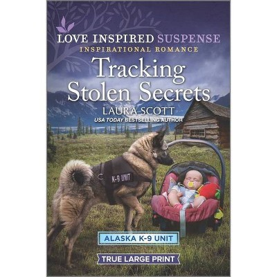 Tracking Stolen Secrets - (Alaska K-9 Unit) Large Print by  Laura Scott (Paperback)