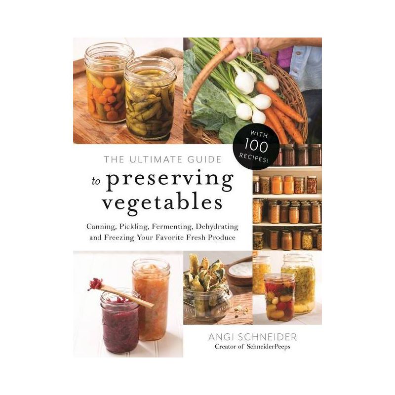 The Ultimate Guide to Preserving Vegetables - by  Angi Schneider (Paperback), 1 of 2
